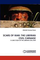 SCARS OF WAR: THE LIBERIAN CIVIL CARNAGE: A CASE STUDY OF THE LIBERIAN CIVIL WAR 3838371615 Book Cover