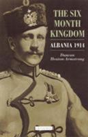 The Six Month Kingdom: Albania 1914 1850437610 Book Cover