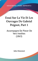 Essai Sur La Vie Et Les Ouvrages De Gabriel Peignot, Part 1: Accompagne De Piecer De Vers Inedites (1863) 1120457424 Book Cover
