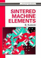 Sintered Machine Elements (Ellis Horwood Series in Mechanical Engineering) 0138126372 Book Cover