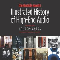Illustrated History of High-End Audio Volume 1: Loudspeakers 0989829707 Book Cover