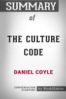 Summary of The Culture Code: The Secrets of Highly Successful Groups: Conversation Starters 1388744473 Book Cover