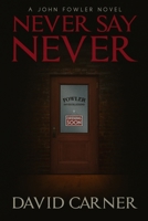 Never Say Never - A John Fowler Novel B084DFYFCM Book Cover
