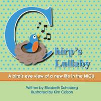 Chirp's Lullaby: A Bird's Eye View of a New Life in the NICU 1492304271 Book Cover