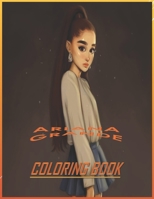 Ariana Grande Coloring Book: Adults Coloring Books With High Quality Ariana Grande Images,For teens, adults, kids, boys, girls, 120 pages B08KG6QJP3 Book Cover