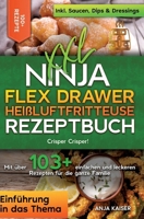 XXL Ninja Flex Drawer Heißluftfritteuse Rezeptbuch: Crisper Crisper! Mit über 100+ einfachen und leckeren Rezepten für die ganze Familie (German Edition) 3384419111 Book Cover
