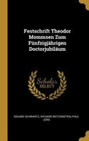 Festschrift Theodor Mommsen Zum F�nfzigj�hrigen Doctorjubil�um 0270842624 Book Cover