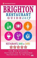 Brighton Restaurant Guide 2019: Best Rated Restaurants in Brighton, United Kingdom - 500 Restaurants, Bars and Cafés recommended for Visitors, 2019 1986040720 Book Cover