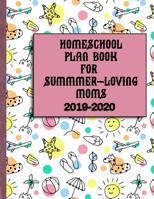 Homeschool Plan Book for Summer-Loving Moms 2019-2020: Includes Organizational and Reporting Requirements Help 1078317402 Book Cover