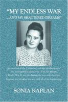 "MY ENDLESS WAR. . .AND MY SHATTERED DREAMS": My survival of the Holocaust and the recollection of my unforgettable memories of my life BEFORE World War ... life AFTER the war and all of my happenings 1594575584 Book Cover