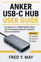 Anker USB-C Hub User Guide: Complete 5-in-1 HDMI Splitter Setup, Tips & Troubleshooting for Seamless Device Connection B0FWDCGTX8 Book Cover