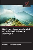Dyskursy irracjonalnosci w twórczosci Petera Ackroyda (Polish Edition) 6209774903 Book Cover