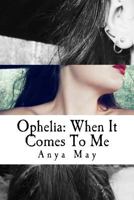 Ophelia: When It Comes to Me 1537666142 Book Cover