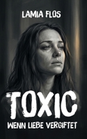 TOXIC - Wenn Liebe vergiftet B09C2T3TT4 Book Cover