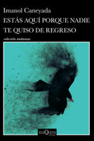 Estás Aquí Porque Nadie Te Quiso de Regreso (Cuentos) / No One Wanted You Back (Short Stories) 6073937156 Book Cover