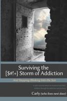 Surviving the [$#!+} Storm of Addiction And Stepping Blinking into the Sun: A wife's journal about her husband and their children through his addiction and recovery 1481958305 Book Cover