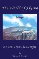The World of Flying: A View From The Cockpit 0595094872 Book Cover
