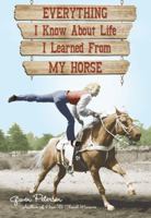 Everything I Know About Life I Learned From My Horse 0760336903 Book Cover