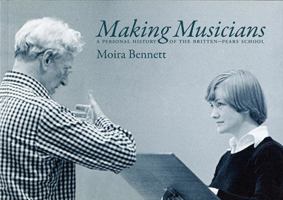 Making Musicians: A Personal History of the Britten-Pears School 0957167202 Book Cover