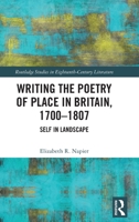 Writing the Poetry of Place in Britain, 1700–1807 1032188170 Book Cover