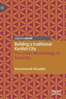 Building a traditional Kurdish City: The Urban Morphology of Sanandaj 9811636338 Book Cover