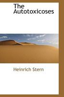 The Autotoxicoses: Their Theory, Pathology, And Treatment 1437082734 Book Cover