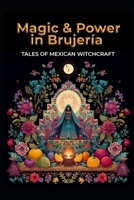 Magic and Power in Brujería: Tales of Mexican Witchcraft (Magick) B0FM41RXKM Book Cover