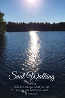 Soul Walking: Karma How to Change what you do; so you get what you want 1092513388 Book Cover