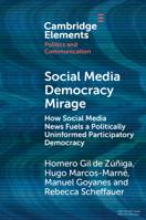 Social Media Democracy Mirage: How Social Media News Fuels a Politically Uninformed Participatory Democracy 1009055097 Book Cover