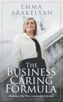 The Business Caring Formula: Building Your New Leadership Lifestyle 1643709836 Book Cover