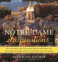 Notre Dame Inspirations: The University's Most Successful Alumni Talk About Life, Spirituality, Football-and Everything Else Under the Dome 0385518129 Book Cover