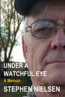 UNDER A WATCHFUL EYE: A Memoir 1716094259 Book Cover