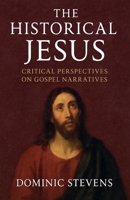 The Historical Jesus: Critical Perspectives on Gospel Narratives B0FS6GHFQM Book Cover