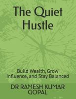 The Quiet Hustle: Build Wealth, Grow Influence, and Stay Balanced B0G4WS2XSY Book Cover