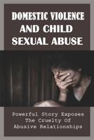 Domestic Violence And Child Sexual Abuse: Powerful Story Exposes The Cruelty Of Abusive Relationships: Domestic Partner Abuse Books B099BYPZ4C Book Cover