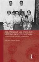 Colonialism, Violence and Muslims in Southeast Asia: The Maria Hertogh Controversy and its Aftermath 0415485940 Book Cover