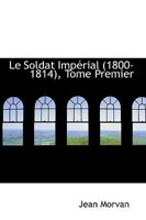 Le Soldat Imp Rial (1800-1814), Tome Premier 0559716621 Book Cover