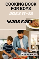 Cooking Book for Boys Ages 11-13 Made Easy B0CM6JCQH5 Book Cover