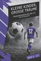 KLEINE KINDER, GROSSE TRÄUME (Band 6): Trainingsideen für die U12 von SchalkesOpa (German Edition) 3911571585 Book Cover