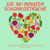 Die 30-Minuten Schonkostküche: 86 schnelle und alltagstaugliche Schonkostgerichte für Berufstätige 3985000174 Book Cover