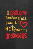 The Best Teachers Teach From The Heart Not From The Book: All Purpose 6x9 Blank Lined Notebook Journal Way Better Than A Card Trendy Unique Gift Black Texture Teacher 1708089934 Book Cover