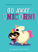 Go Away, Unicorn! 1338575716 Book Cover