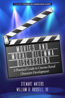Movies and Moral Dilemma Discussions: A Practical Guide to Cinema Based Character Development 1648021719 Book Cover