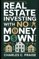 REAL ESTATE INVESTING WITH NO MONEY DOWN B0FTPS2CDN Book Cover