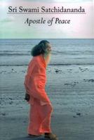 Sri Swami Satchidananda-Apostle Of Peace 0932040314 Book Cover