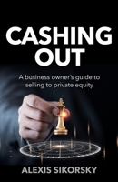 Cashing Out: The Business Owner's Guide to Selling to Private Equity 1781338477 Book Cover