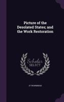 A Picture of the Desolated States: And the Work of Restoration, 1865-1868 1143673921 Book Cover