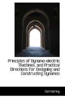 Principles of dynamo-electric machines: and practical directions for designing and constructing dynamos : with an appendix containing several articles ... table of equivalents of units of measurement 9354004032 Book Cover