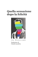 Quella sensazione dopo la felicità: Post-Bliss B0BJYGB4X7 Book Cover