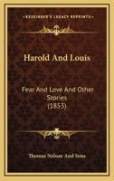 Harold And Louis: Fear And Love And Other Stories 1436866545 Book Cover